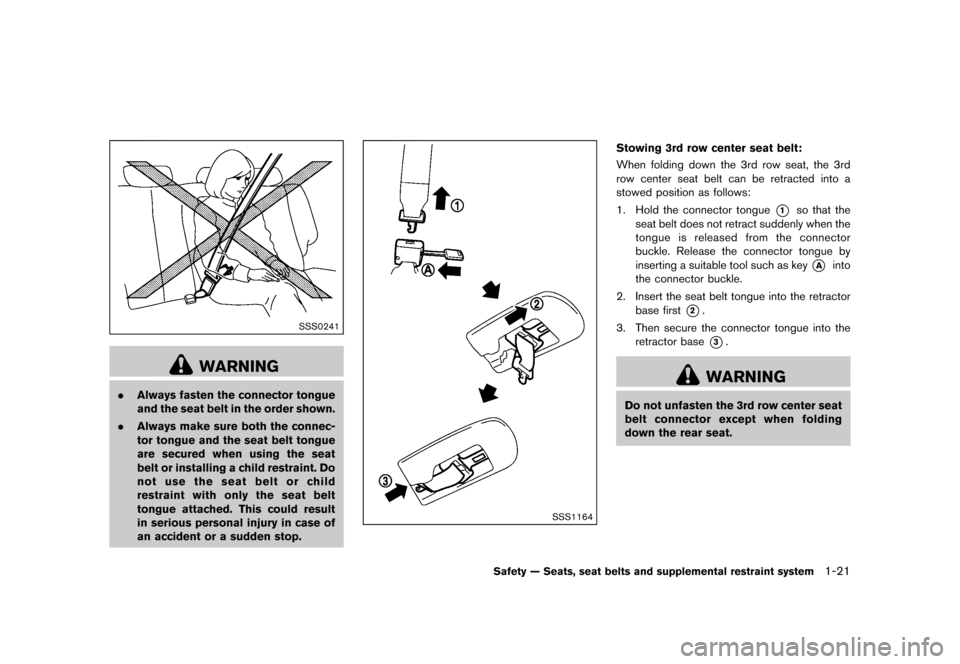 NISSAN QUEST 2015 RE52 / 4.G User Guide ������
�> �(�G�L�W� ����� �� �� �0�R�G�H�O� �(���� �@
SSS0241
WARNING
.Always fasten the connector tongue
and the seat belt in the order shown.
. Always make sure both the connec-