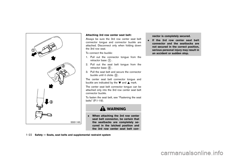 NISSAN QUEST 2015 RE52 / 4.G Owners Manual ������
�> �(�G�L�W� ����� �� �� �0�R�G�H�O� �(���� �@
1-22Safety Ð Seats, seat belts and supplemental restraint system
SSS1165
Attaching 3rd row center seat belt:GUID-D73A39BF-43