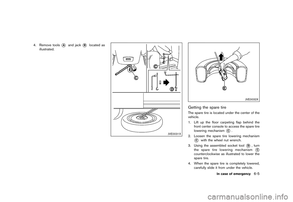 NISSAN QUEST 2015 RE52 / 4.G Owners Manual �������
�> �(�G�L�W� ����� �� �� �0�R�G�H�O� �(���� �@
4. Remove tools*Aand jack*Blocated as
illustrated.
JVE0031X
JVE0032X
Getting the spare tireGUID-1FB755FE-1FC8-43E1-AE9C-801
