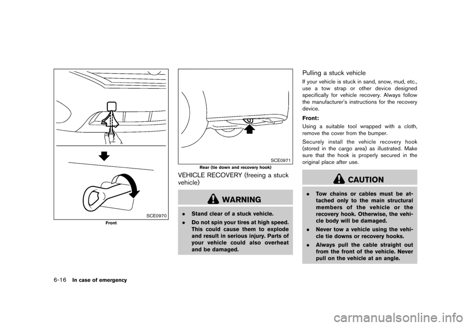 NISSAN QUEST 2015 RE52 / 4.G Owners Manual �������
�> �(�G�L�W� ����� �� �� �0�R�G�H�O� �(���� �@
6-16In case of emergency
SCE0970
Front
SCE0971
Rear (tie down and recovery hook)
VEHICLE RECOVERY (freeing a stuck
vehicle)