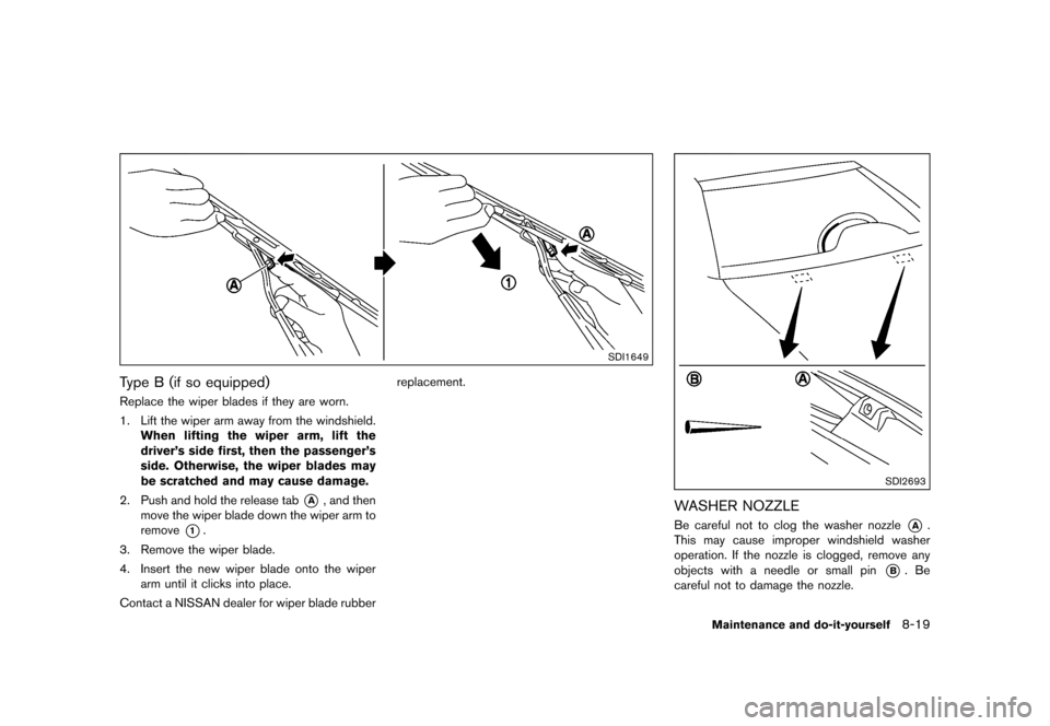 NISSAN QUEST 2015 RE52 / 4.G Owners Manual �������
�> �(�G�L�W� ����� �� �� �0�R�G�H�O� �(���� �@
SDI1649
Type B (if so equipped)GUID-1ED733C3-9777-4189-B2C7-C8C88F7EEE2CReplace the wiper blades if they are worn.
1. Lift 