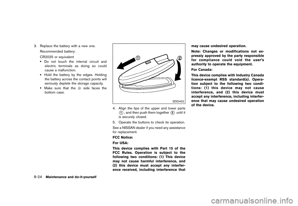 NISSAN QUEST 2015 RE52 / 4.G Owners Manual �������
�> �(�G�L�W� ����� �� �� �0�R�G�H�O� �(���� �@
8-24Maintenance and do-it-yourself
3. Replace the battery with a new one.Recommended battery:
CR2025 or equivalent
.Do not 