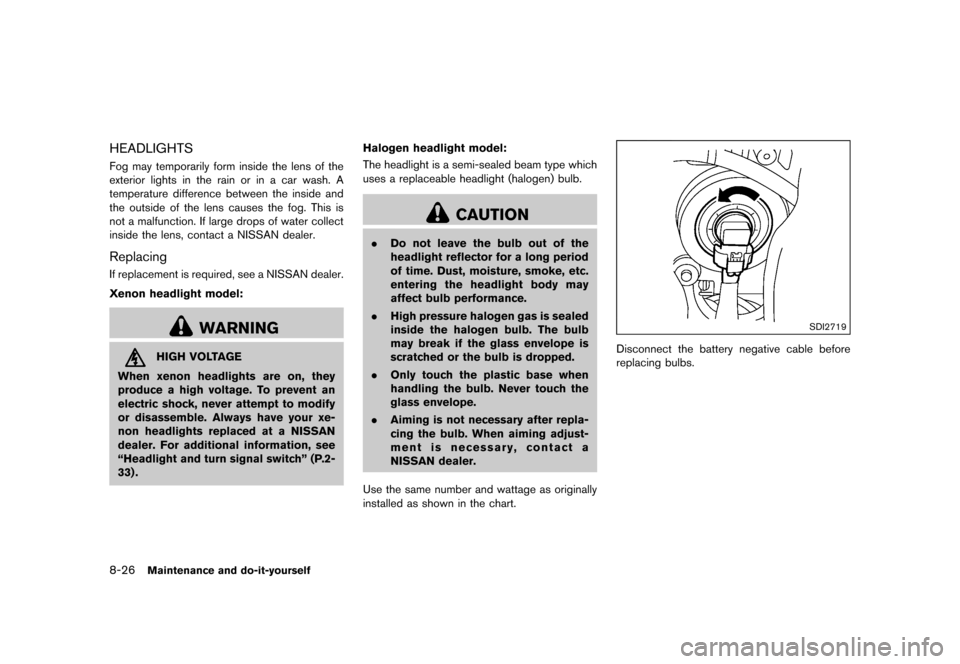 NISSAN QUEST 2015 RE52 / 4.G Owners Manual �������
�> �(�G�L�W� ����� �� �� �0�R�G�H�O� �(���� �@
8-26Maintenance and do-it-yourself
HEADLIGHTSGUID-1DDF8B44-6A31-4E64-A9A2-A7AC87475D78Fog may temporarily form inside the l