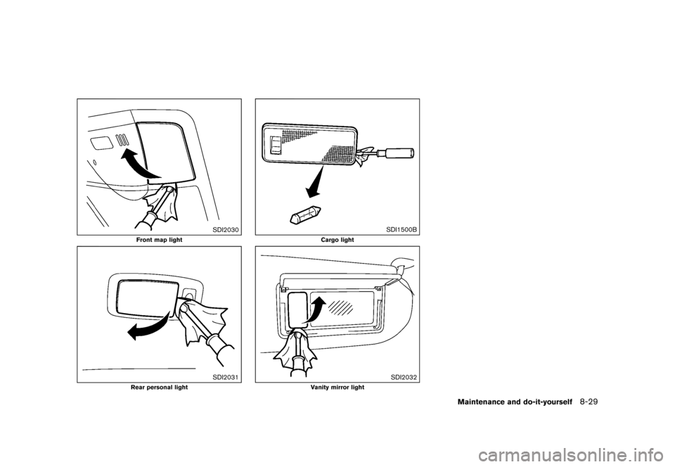 NISSAN QUEST 2015 RE52 / 4.G Owners Manual �������
�> �(�G�L�W� ����� �� �� �0�R�G�H�O� �(���� �@
SDI2030
Front map light
SDI2031
Rear personal light
SDI1500B
Cargo light
SDI2032
Vanity mirror light
Maintenance and do-it-