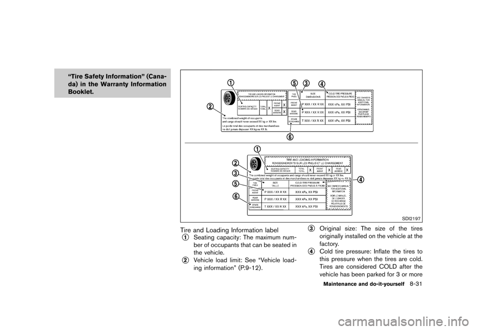 NISSAN QUEST 2015 RE52 / 4.G Owners Manual �������
�> �(�G�L�W� ����� �� �� �0�R�G�H�O� �(���� �@
ªTire Safety Informationº (Cana-
da) in the Warranty Information
Booklet.
SDI2197
Tire and Loading Information labelGUID-