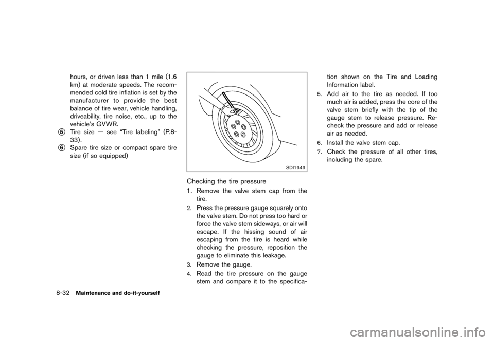 NISSAN QUEST 2015 RE52 / 4.G User Guide �������
�> �(�G�L�W� ����� �� �� �0�R�G�H�O� �(���� �@
8-32Maintenance and do-it-yourself
hours, or driven less than 1 mile (1.6
km) at moderate speeds. The recom-
mended cold ti