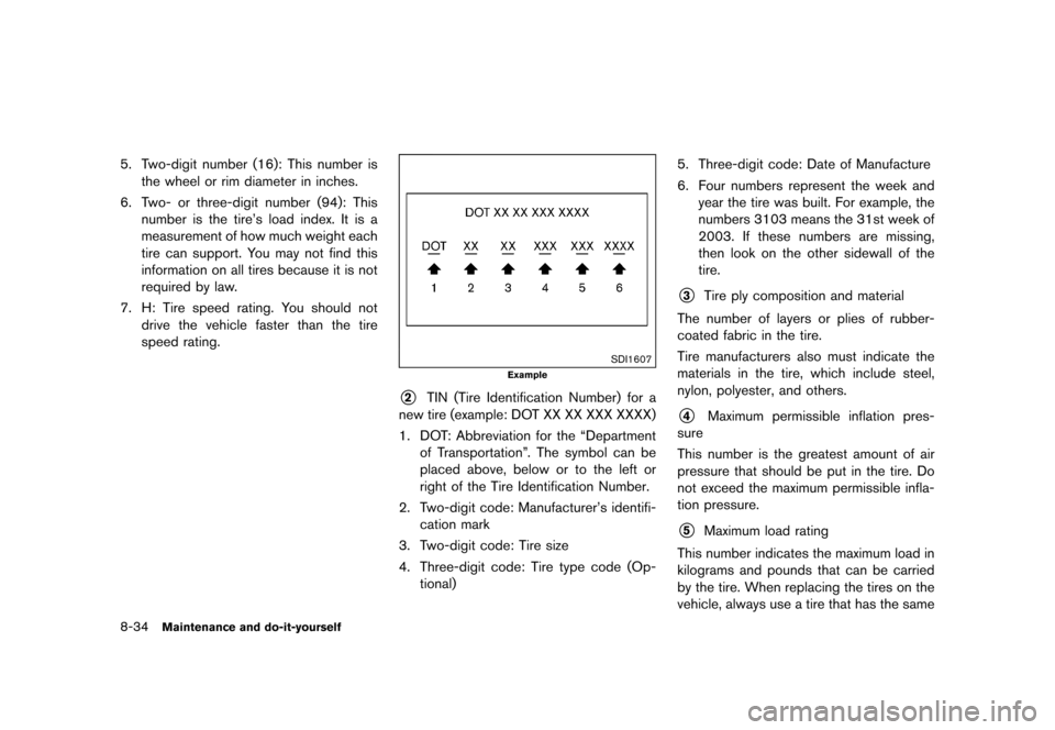 NISSAN QUEST 2015 RE52 / 4.G Owners Manual �������
�> �(�G�L�W� ����� �� �� �0�R�G�H�O� �(���� �@
8-34Maintenance and do-it-yourself
5. Two-digit number (16): This number isthe wheel or rim diameter in inches.
6. Two- or 