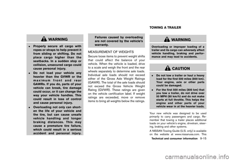 NISSAN QUEST 2015 RE52 / 4.G Owners Manual �������
�> �(�G�L�W� ����� �� �� �0�R�G�H�O� �(���� �@
WARNING
.Properly secure all cargo with
ropes or straps to help prevent it
from sliding or shifting. Do not
place cargo hig