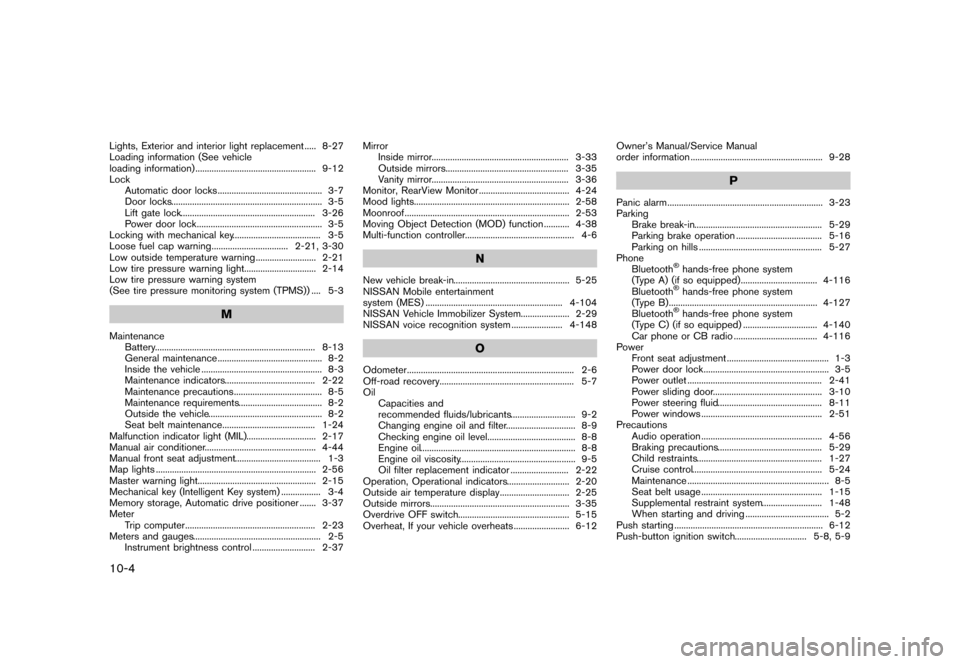 NISSAN QUEST 2015 RE52 / 4.G Owners Manual �������
�> �(�G�L�W� ����� �� �� �0�R�G�H�O� �(���� �@
10-4
Lights, Exterior and interior light replacement...
..... 8-27
Loading information (See vehicle
loading information) ..