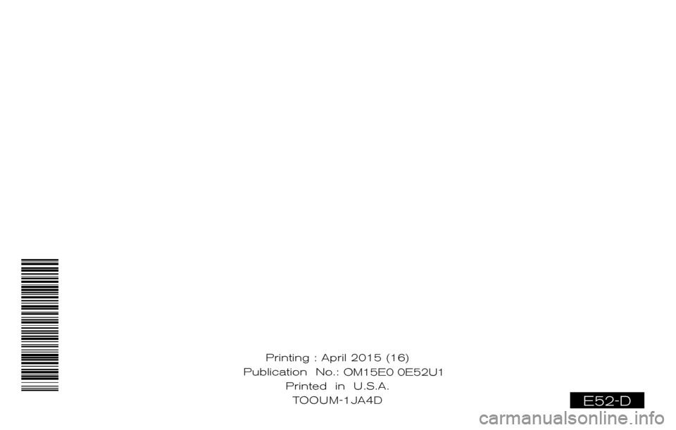 NISSAN QUEST 2015 RE52 / 4.G Owners Manual E52-D
Printing : April 2015 (16)
Publication No.: OM0E 0L32U2
Printed in U.S.A. T
OOU M-1JA4D OM15E0 0E52U1 NISSAN QUEST 2015 RE52 / 4.G Owners Manual E52-D
Printing : April 2015 (16)
Publication No.: OM0E 0L32U2
Printed in U.S.A. T
OOU M-1JA4D OM15E0 0E52U1