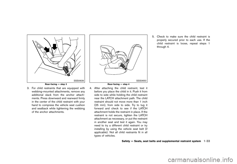 NISSAN QUEST 2015 RE52 / 4.G Workshop Manual ������
�> �(�G�L�W� ����� �� �� �0�R�G�H�O� �(���� �@
SSS0639
Rear-facing Ð step 3
3. For child restraints that are equipped withwebbing-mounted attachments, remove any
additiona