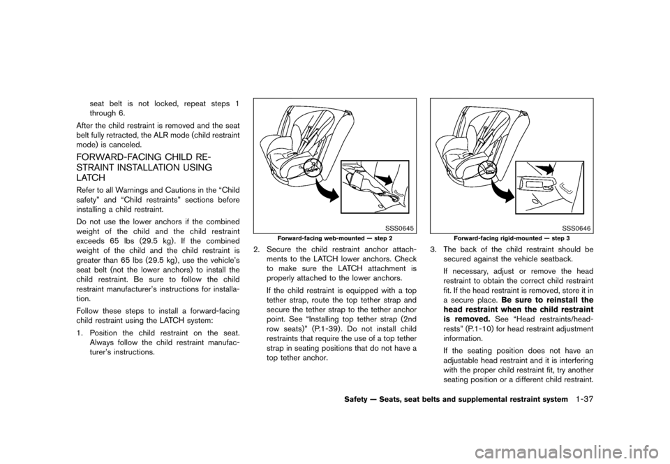 NISSAN QUEST 2015 RE52 / 4.G Workshop Manual ������
�> �(�G�L�W� ����� �� �� �0�R�G�H�O� �(���� �@
seat belt is not locked, repeat steps 1
through 6.
After the child restraint is removed and the seat
belt fully retracted, th