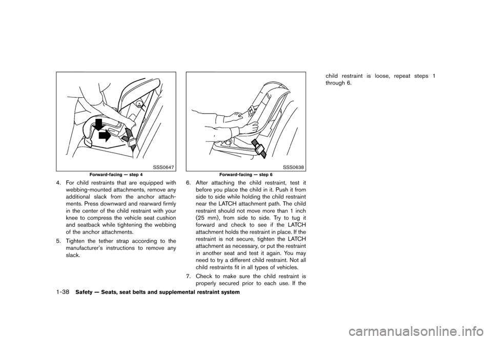 NISSAN QUEST 2015 RE52 / 4.G Workshop Manual ������
�> �(�G�L�W� ����� �� �� �0�R�G�H�O� �(���� �@
1-38Safety Ð Seats, seat belts and supplemental restraint system
SSS0647
Forward-facing Ð step 4
4. For child restraints th