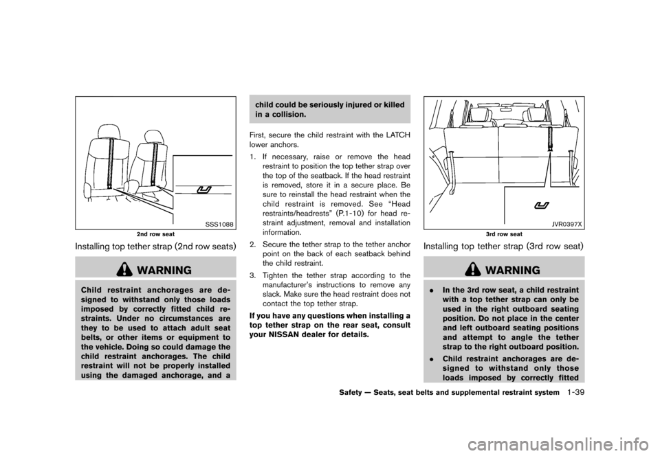 NISSAN QUEST 2015 RE52 / 4.G Service Manual ������
�> �(�G�L�W� ����� �� �� �0�R�G�H�O� �(���� �@
SSS1088
2nd row seat
Installing top tether strap (2nd row seats)GUID-5E0B4833-77C5-42FB-8A68-07541A6AA7D7
WARNING
Child restr