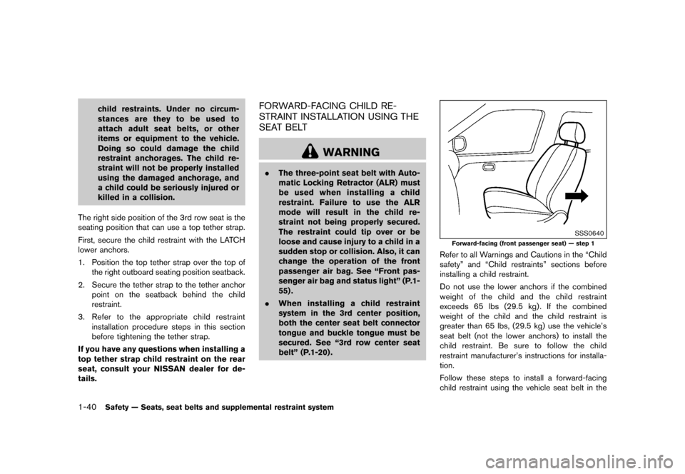 NISSAN QUEST 2015 RE52 / 4.G Workshop Manual ������
�> �(�G�L�W� ����� �� �� �0�R�G�H�O� �(���� �@
1-40Safety Ð Seats, seat belts and supplemental restraint system
child restraints. Under no circum-
stances are they to be u