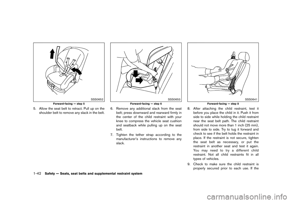 NISSAN QUEST 2015 RE52 / 4.G Workshop Manual ������
�> �(�G�L�W� ����� �� �� �0�R�G�H�O� �(���� �@
1-42Safety Ð Seats, seat belts and supplemental restraint system
SSS0652
Forward-facing Ð step 5
5. Allow the seat belt to 