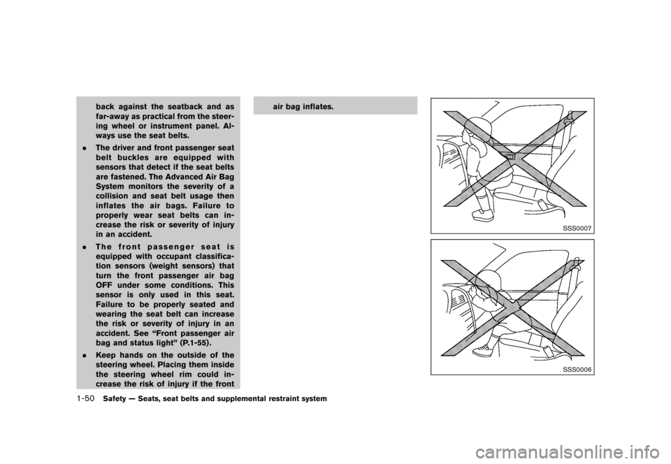 NISSAN QUEST 2015 RE52 / 4.G Repair Manual ������
�> �(�G�L�W� ����� �� �� �0�R�G�H�O� �(���� �@
1-50Safety Ð Seats, seat belts and supplemental restraint system
back against the seatback and as
far-away as practical from