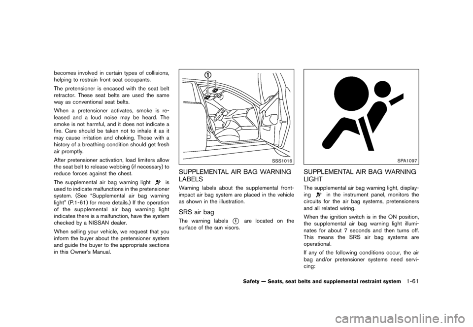 NISSAN QUEST 2015 RE52 / 4.G Manual PDF ������
�> �(�G�L�W� ����� �� �� �0�R�G�H�O� �(���� �@
becomes involved in certain types of collisions,
helping to restrain front seat occupants.
The pretensioner is encased with t