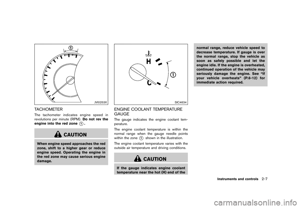 NISSAN QUEST 2015 RE52 / 4.G Manual Online ������
�> �(�G�L�W� ����� �� �� �0�R�G�H�O� �(���� �@
JVI0253X
TACHOMETERGUID-79F10C98-2BE5-4F74-A188-74BAA5909F72The tachometer indicates engine speed in
revolutions per minute (