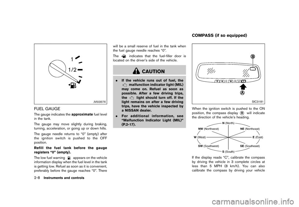 NISSAN QUEST 2015 RE52 / 4.G Manual Online ������
�> �(�G�L�W� ����� �� �� �0�R�G�H�O� �(���� �@
2-8Instruments and controls
JVI0357X
FUEL GAUGEGUID-4FD368E8-40E3-43E2-835D-44E9D00DBB7AThe gauge indicates theapproximatefue