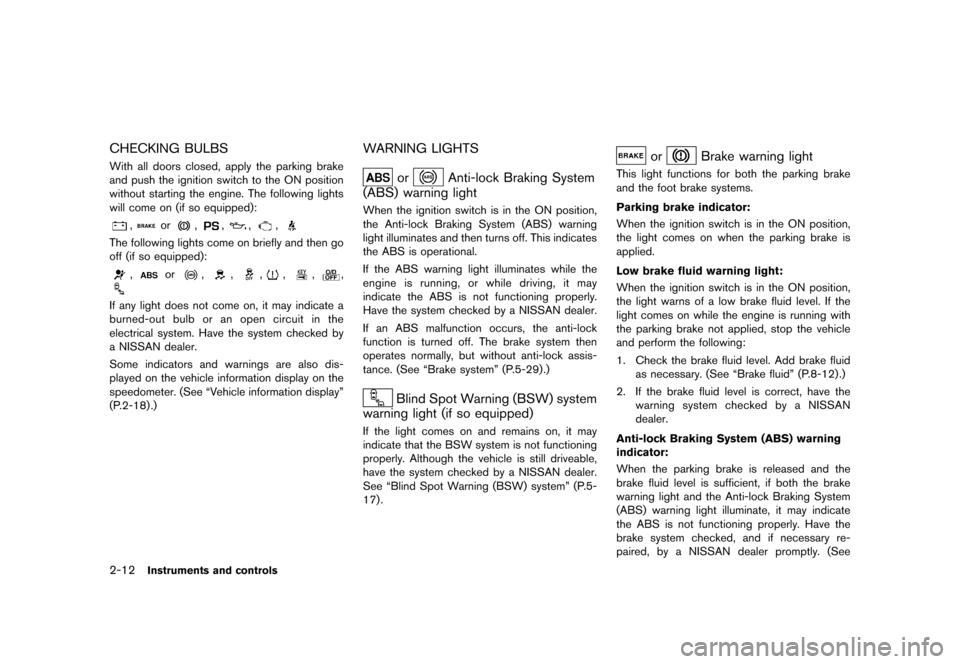 NISSAN QUEST 2015 RE52 / 4.G Owners Manual ������
�> �(�G�L�W� ����� �� �� �0�R�G�H�O� �(���� �@
2-12Instruments and controls
CHECKING BULBSGUID-417B879A-A92E-4249-868A-0A1EAE9645BCWith all doors closed, apply the parking 