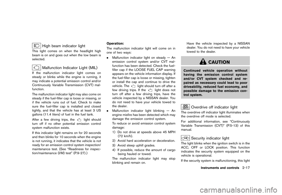 NISSAN QUEST 2015 RE52 / 4.G Owners Manual ������
�> �(�G�L�W� ����� �� �� �0�R�G�H�O� �(���� �@
High beam indicator lightGUID-615CDEB6-E7A5-47B7-A115-94D5A95A46BCThis light comes on when the headlight high
beam is on and 