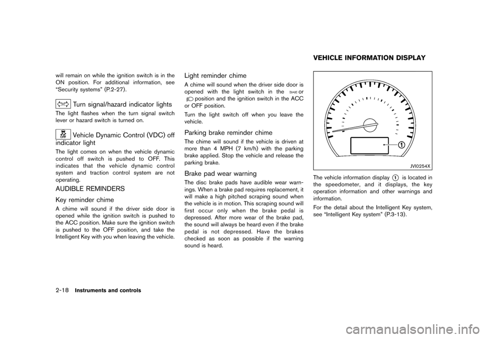 NISSAN QUEST 2015 RE52 / 4.G Owners Manual ������
�> �(�G�L�W� ����� �� �� �0�R�G�H�O� �(���� �@
2-18Instruments and controls
will remain on while the ignition switch is in the
ON position. For additional information, see
