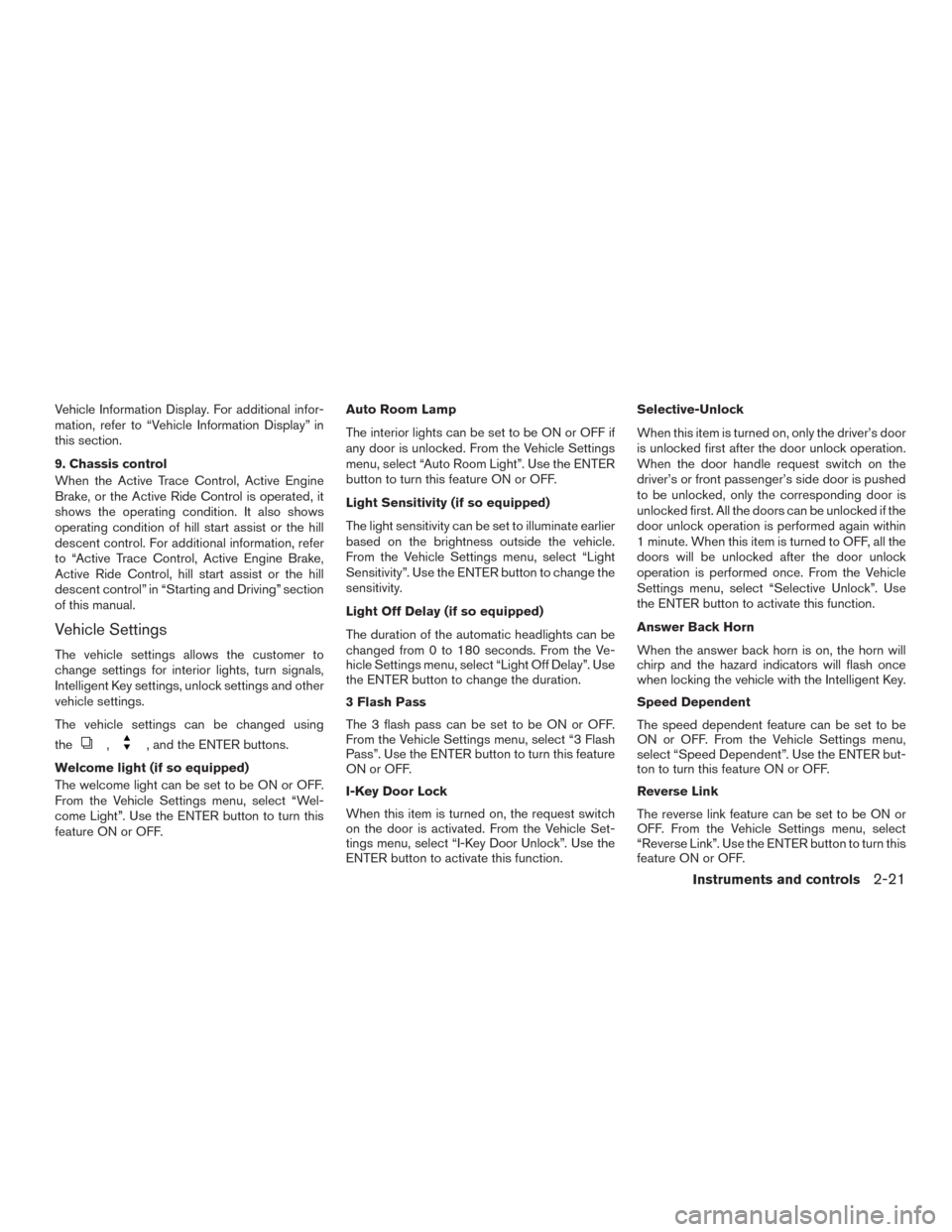 NISSAN ROGUE 2015 2.G User Guide Vehicle Information Display. For additional infor-
mation, refer to “Vehicle Information Display” in
this section.
9. Chassis control
When the Active Trace Control, Active Engine
Brake, or the Act