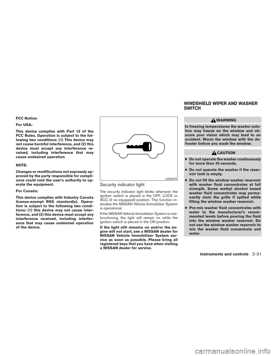 NISSAN ROGUE 2015 2.G Owners Guide FCC Notice:
For USA:
This device complies with Part 15 of the
FCC Rules. Operation is subject to the fol-
lowing two conditions: (1) This device may
not cause harmful interference, and (2) this
device