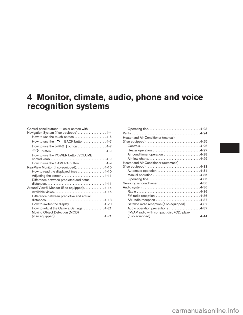 NISSAN ROGUE 2015 2.G Owners Manual 4 Monitor, climate, audio, phone and voice
recognition systems
Control panel buttons — color screen with
Navigation System (if so equipped)..................4-4
How to use the touch-screen . . .....