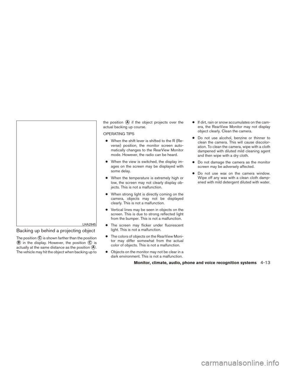 NISSAN ROGUE 2015 2.G Owners Manual Backing up behind a projecting object
The positionCis shown farther than the position
Bin the display. However, the positionCis
actually at the same distance as the position
A.
The vehicle may hit