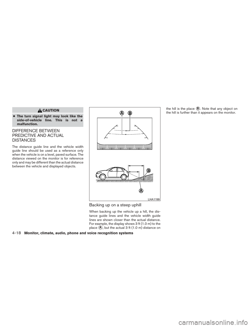 NISSAN ROGUE 2015 2.G Owners Manual CAUTION
●The turn signal light may look like the
side-of-vehicle line. This is not a
malfunction.
DIFFERENCE BETWEEN
PREDICTIVE AND ACTUAL
DISTANCES
The distance guide line and the vehicle width
gui