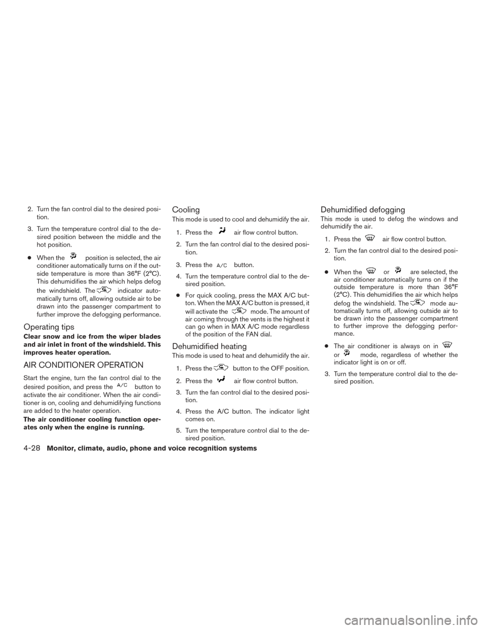 NISSAN ROGUE 2015 2.G Owners Manual 2. Turn the fan control dial to the desired posi-tion.
3. Turn the temperature control dial to the de- sired position between the middle and the
hot position.
● When the
position is selected, the ai NISSAN ROGUE 2015 2.G Owners Manual 2. Turn the fan control dial to the desired posi-tion.
3. Turn the temperature control dial to the de- sired position between the middle and the
hot position.
● When the
position is selected, the ai