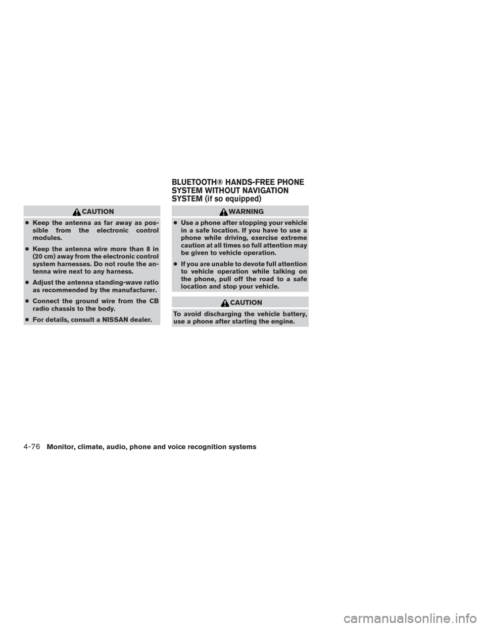 NISSAN ROGUE 2015 2.G Service Manual CAUTION
●Keep the antenna as far away as pos-
sible from the electronic control
modules.
● Keep the antenna wire more than 8 in
(20 cm) away from the electronic control
system harnesses. Do not ro