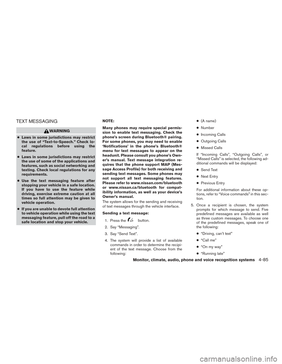 NISSAN ROGUE 2015 2.G Owners Manual TEXT MESSAGING
WARNING
●Laws in some jurisdictions may restrict
the use of “Text-to-Speech.” Check lo-
cal regulations before using the
feature.
● Laws in some jurisdictions may restrict
the u