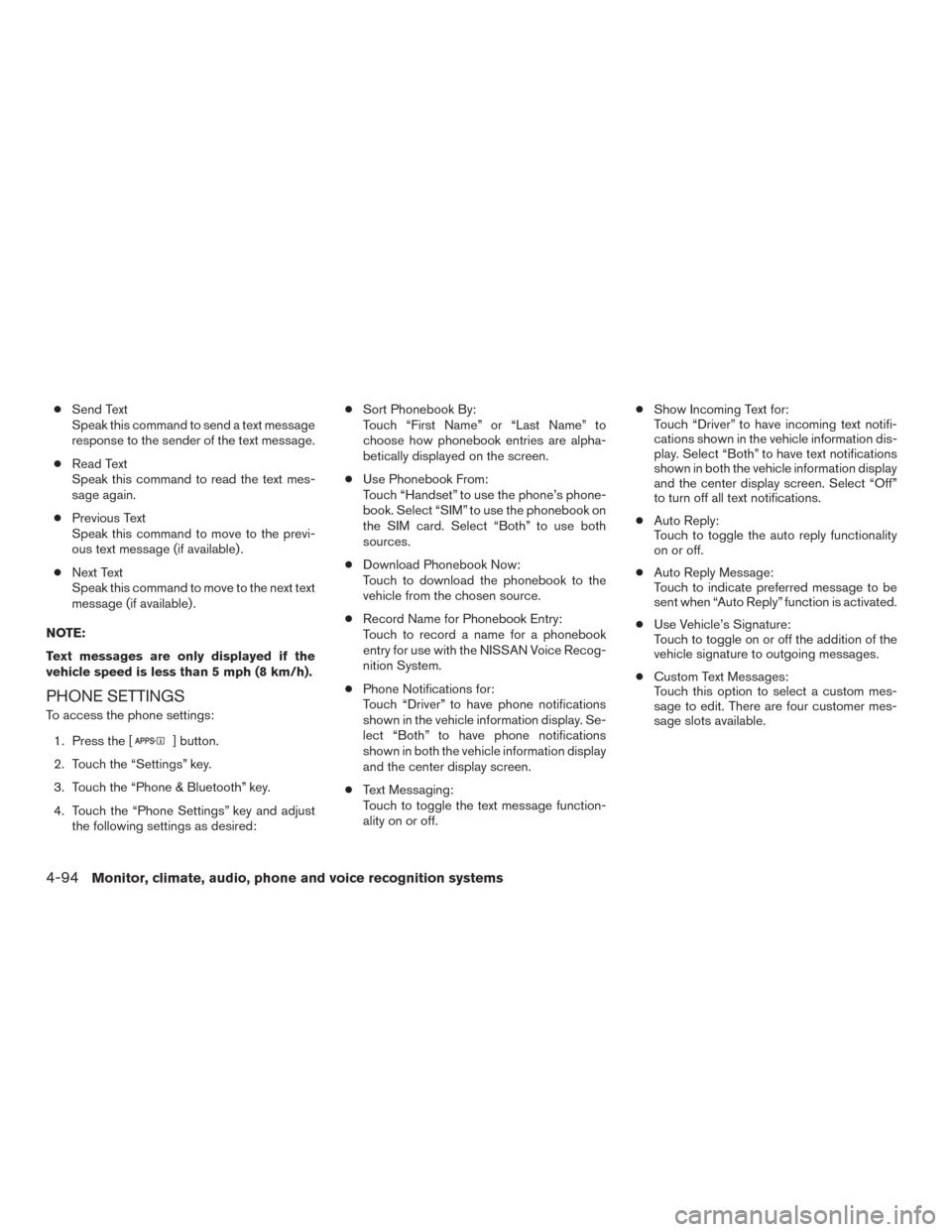 NISSAN ROGUE 2015 2.G Owners Manual ●Send Text
Speak this command to send a text message
response to the sender of the text message.
● Read Text
Speak this command to read the text mes-
sage again.
● Previous Text
Speak this comma