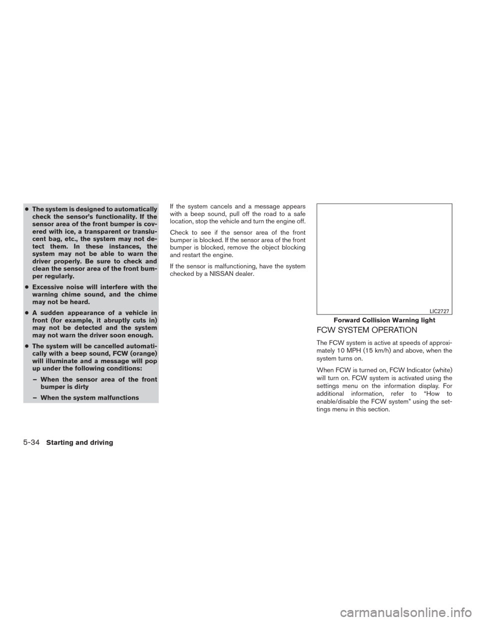 NISSAN ROGUE 2015 2.G Manual PDF ●The system is designed to automatically
check the sensor’s functionality. If the
sensor area of the front bumper is cov-
ered with ice, a transparent or translu-
cent bag, etc., the system may no