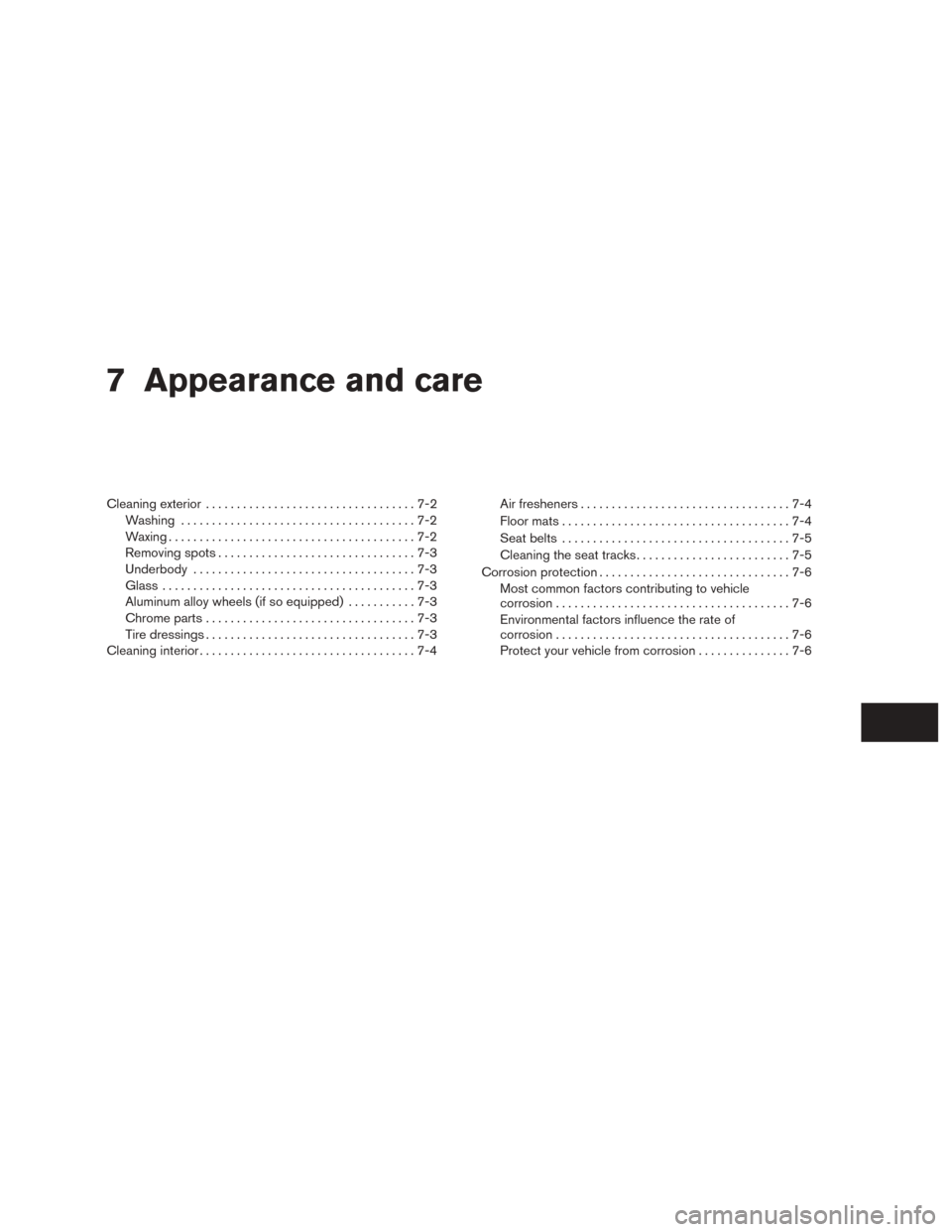 NISSAN ROGUE 2015 2.G Owners Manual 7 Appearance and care
Cleaning exterior..................................7-2
Washing ......................................7-2
Waxing ........................................7-2
Removing spots .......