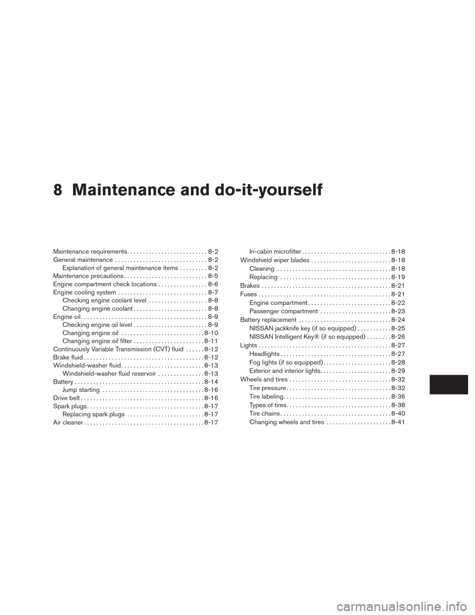 NISSAN ROGUE 2015 2.G Service Manual 8 Maintenance and do-it-yourself
Maintenance requirements..........................8-2
General maintenance ..............................8-2
Explanation of general maintenance items .........8-2
Maint