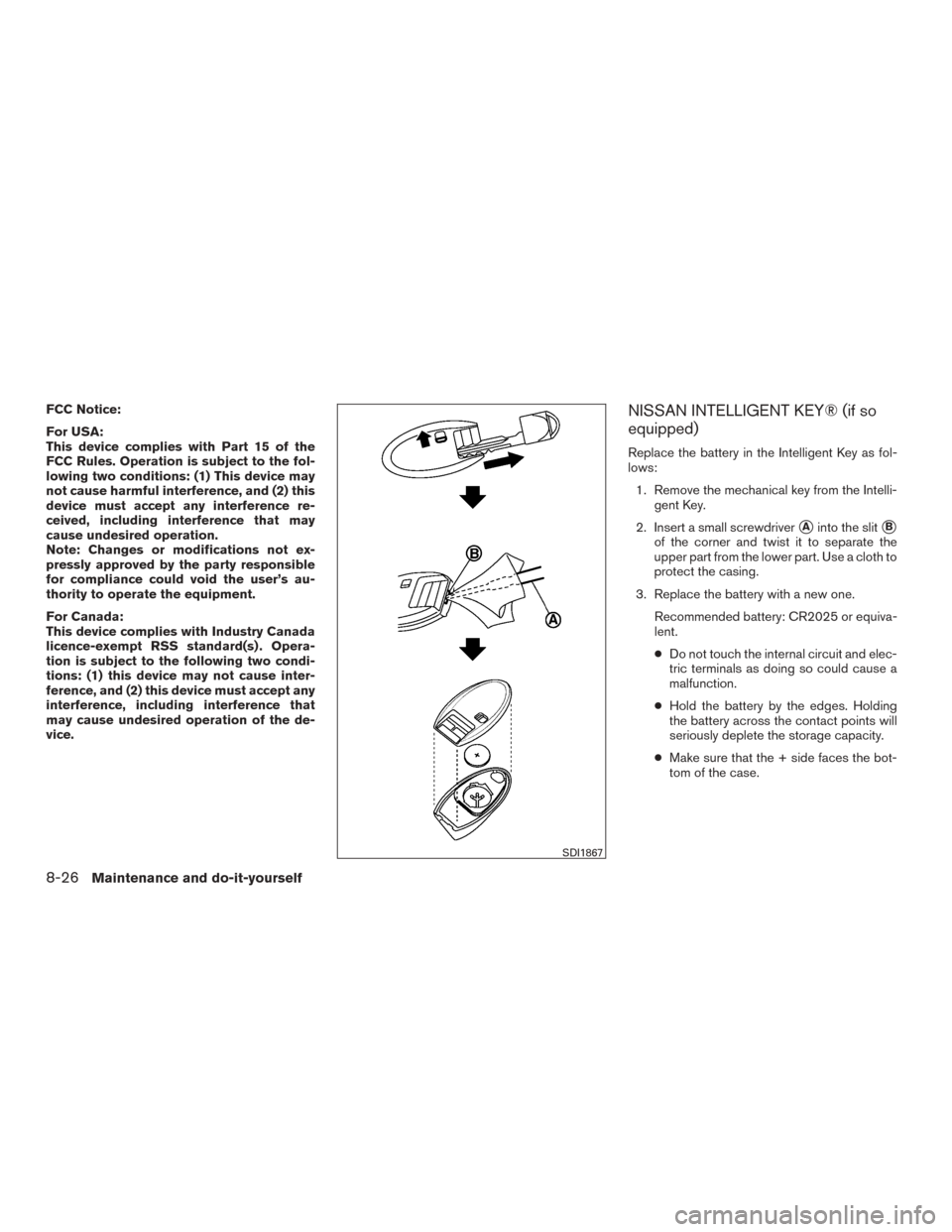 NISSAN ROGUE 2015 2.G Workshop Manual FCC Notice:
For USA:
This device complies with Part 15 of the
FCC Rules. Operation is subject to the fol-
lowing two conditions: (1) This device may
not cause harmful interference, and (2) this
device