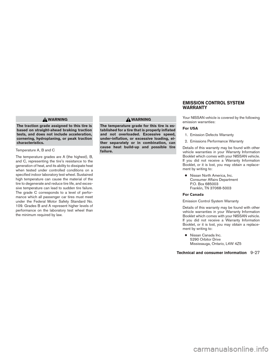 NISSAN ROGUE 2015 2.G Service Manual WARNING
The traction grade assigned to this tire is
based on straight-ahead braking traction
tests, and does not include acceleration,
cornering, hydroplaning, or peak traction
characteristics.
Temper