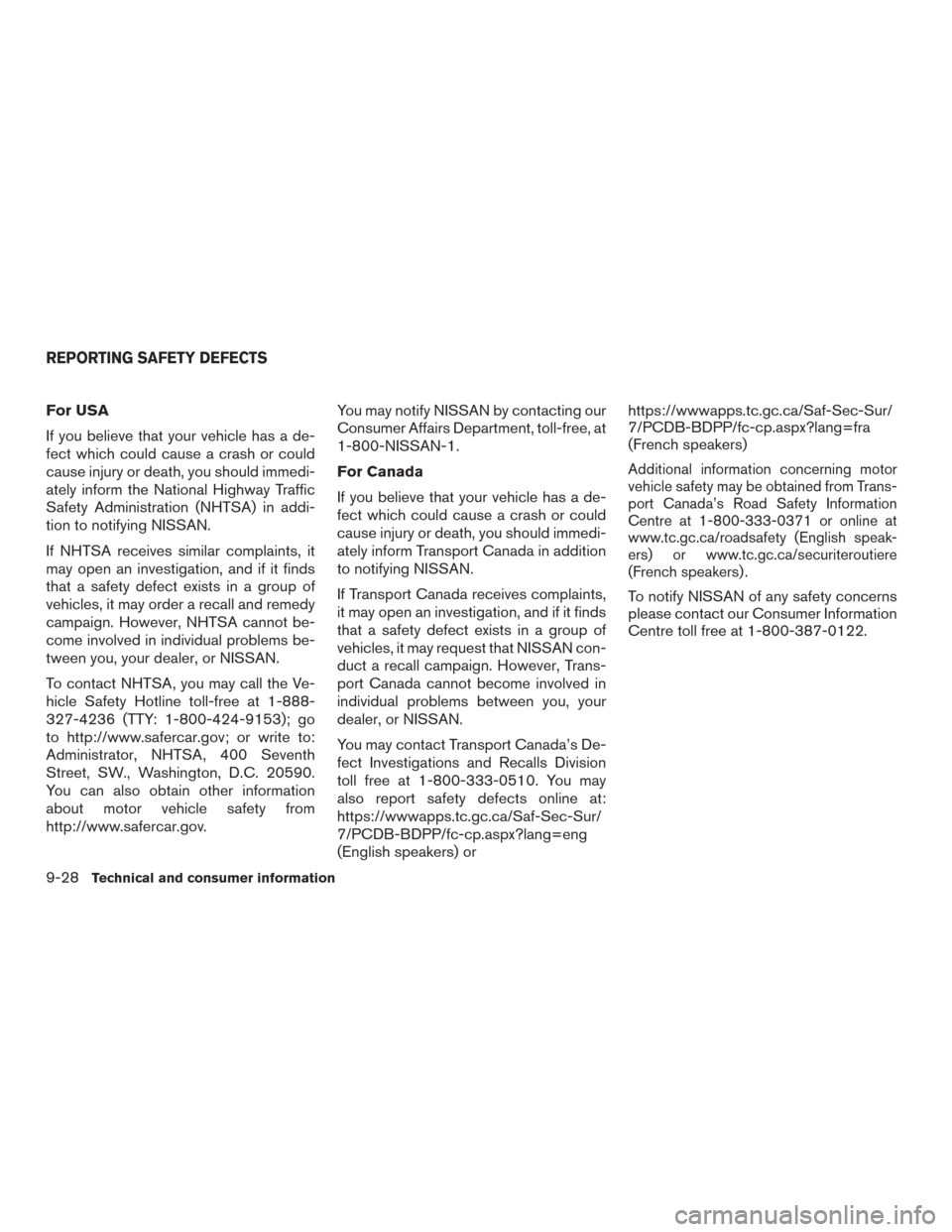 NISSAN ROGUE 2015 2.G Owners Manual For USA
If you believe that your vehicle has a de-
fect which could cause a crash or could
cause injury or death, you should immedi-
ately inform the National Highway Traffic
Safety Administration (NH