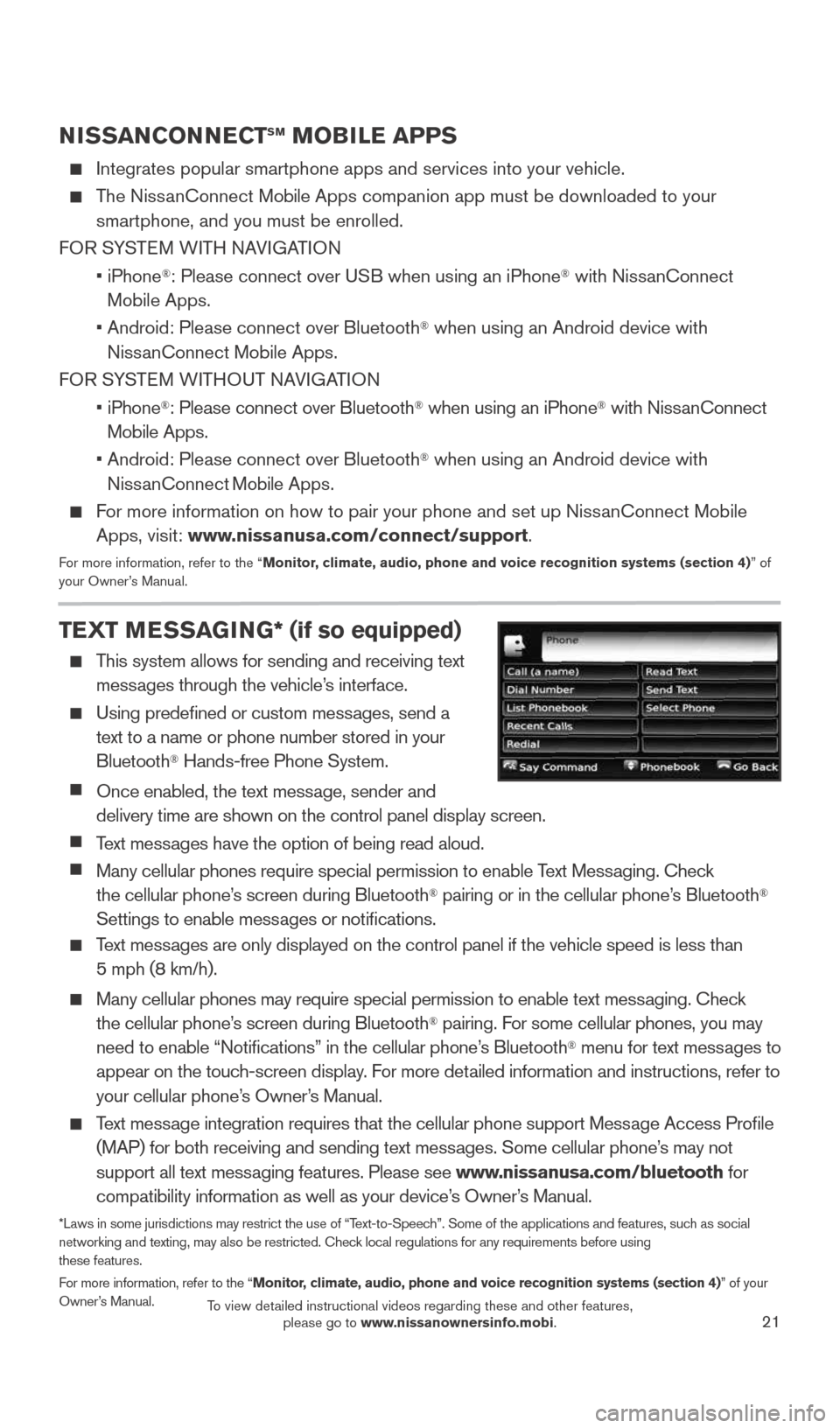 NISSAN ROGUE 2015 2.G Quick Reference Guide 21
NISSANCONNECTSM MOBILE APPS
    Integrates popular smartphone apps and services into your vehicle. 
 
   The  NissanConnect Mobile Apps companion app must be downloaded to your  smartphone, and you