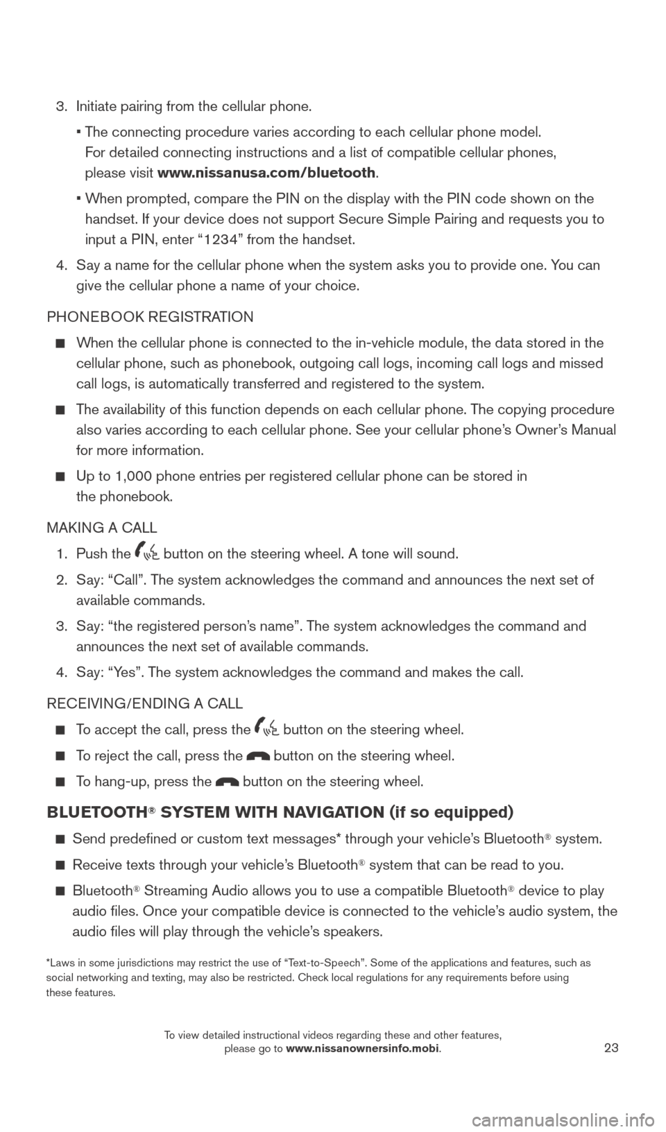 NISSAN ROGUE 2015 2.G Quick Reference Guide 23
 3.    Initiate pairing from the cellular phone.
    •  The connecting procedure varies according to each cellular phone model.   
For detailed connecting instructions and a list of compatible ce