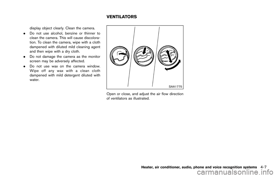 NISSAN ROGUE SELECT 2015 2.G Owners Manual display object clearly. Clean the camera.
. Do not use alcohol, benzine or thinner to
clean the camera. This will cause discolora-
tion. To clean the camera, wipe with a cloth
dampened with diluted mi