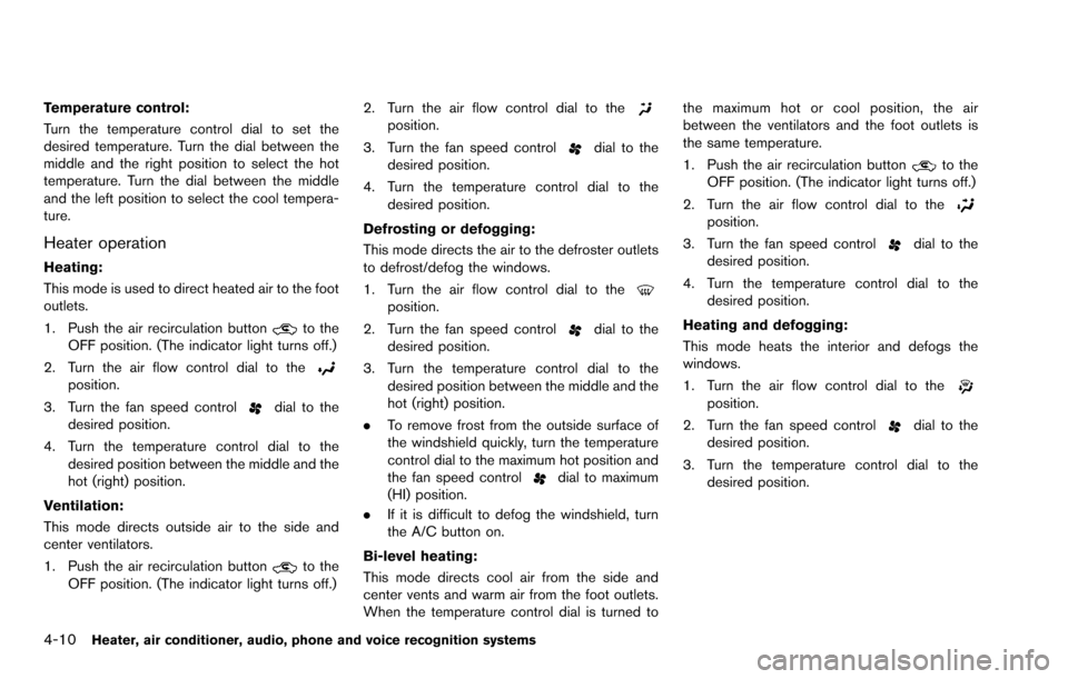 NISSAN ROGUE SELECT 2015 2.G Owners Manual 4-10Heater, air conditioner, audio, phone and voice recognition systems
Temperature control:
Turn the temperature control dial to set the
desired temperature. Turn the dial between the
middle and the 