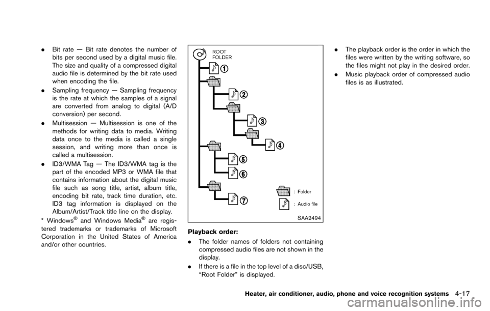 NISSAN ROGUE SELECT 2015 2.G Owners Manual .Bit rate — Bit rate denotes the number of
bits per second used by a digital music file.
The size and quality of a compressed digital
audio file is determined by the bit rate used
when encoding the NISSAN ROGUE SELECT 2015 2.G Owners Manual .Bit rate — Bit rate denotes the number of
bits per second used by a digital music file.
The size and quality of a compressed digital
audio file is determined by the bit rate used
when encoding the