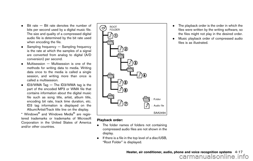 NISSAN ROGUE SELECT 2015 2.G Owners Manual .Bit rate — Bit rate denotes the number of
bits per second used by a digital music file.
The size and quality of a compressed digital
audio file is determined by the bit rate used
when encoding the 