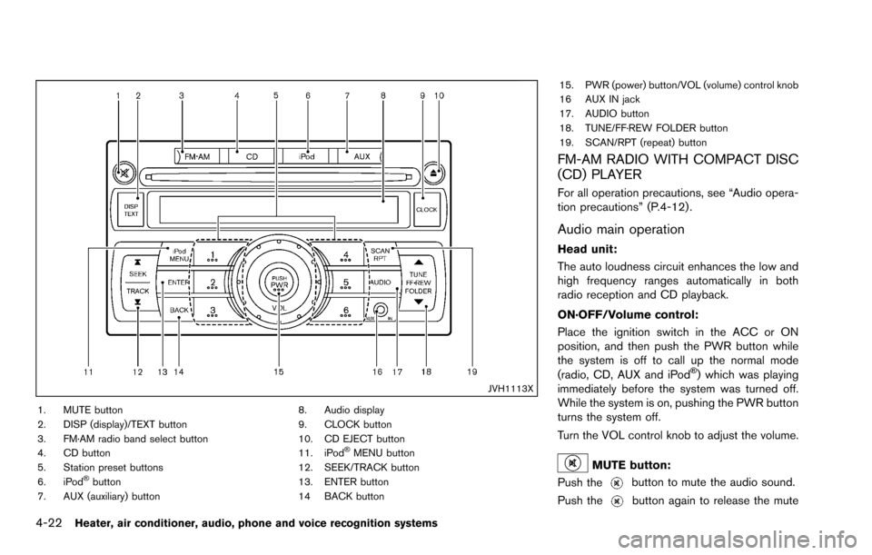 NISSAN ROGUE SELECT 2015 2.G Owners Manual 4-22Heater, air conditioner, audio, phone and voice recognition systems
JVH1113X
1. MUTE button
2. DISP (display)/TEXT button
3. FM·AM radio band select button
4. CD button
5. Station preset buttons
