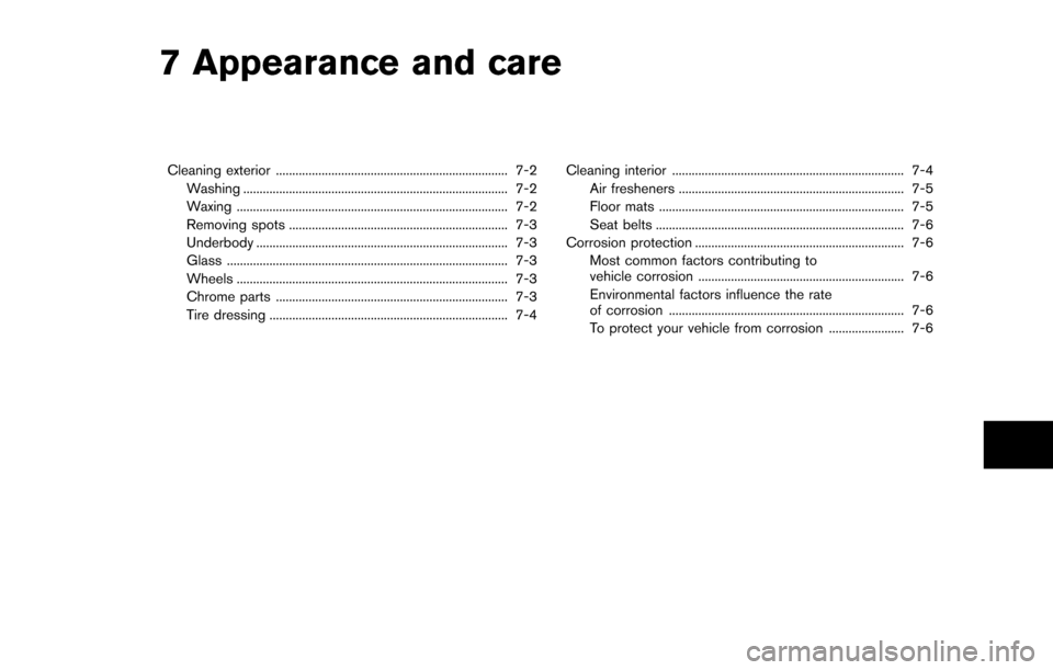 NISSAN ROGUE SELECT 2015 2.G Owners Manual 7 Appearance and care
Cleaning exterior ....................................................................... 7-2Washing ........................................................................\
...